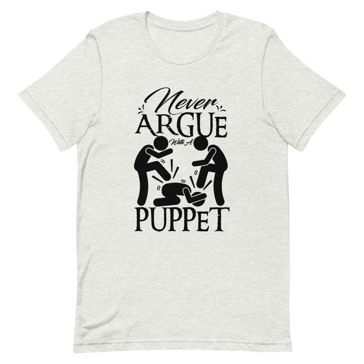 "Never Argue With A Puppet" Short - Sleeve Unisex T-Shirt - Pinned Up Ink
