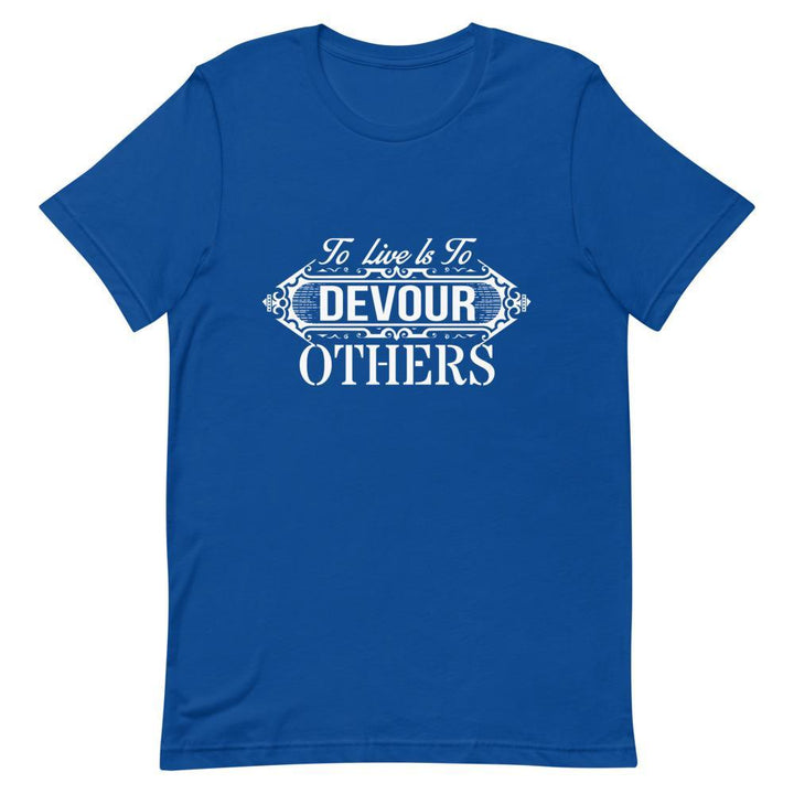 "To Live Is To Devour Others" Short-Sleeve Unisex T-Shirt - Pinned Up Ink