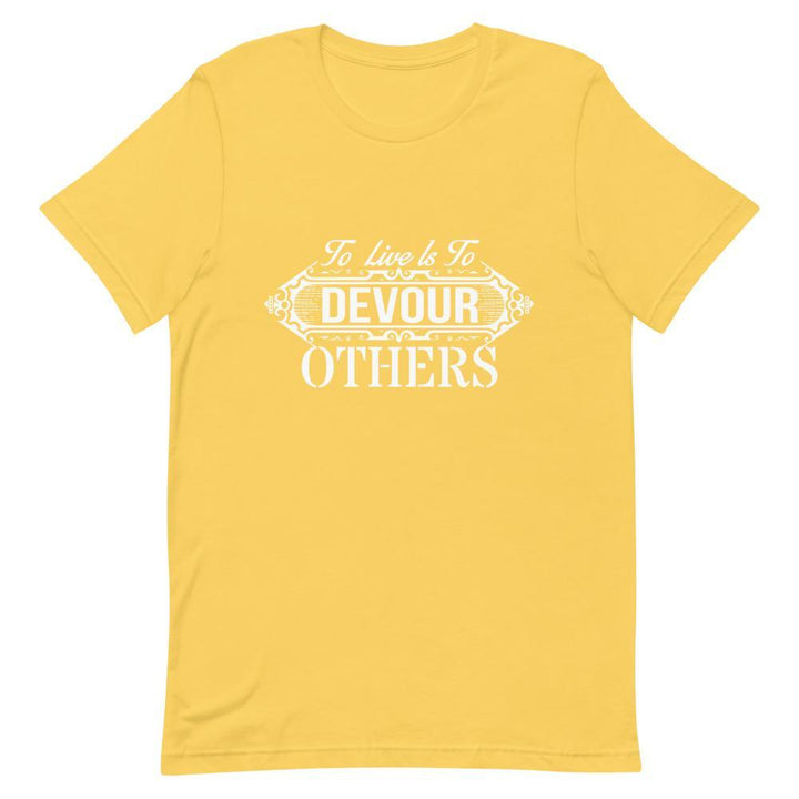 "To Live Is To Devour Others" Short-Sleeve Unisex T-Shirt - Pinned Up Ink