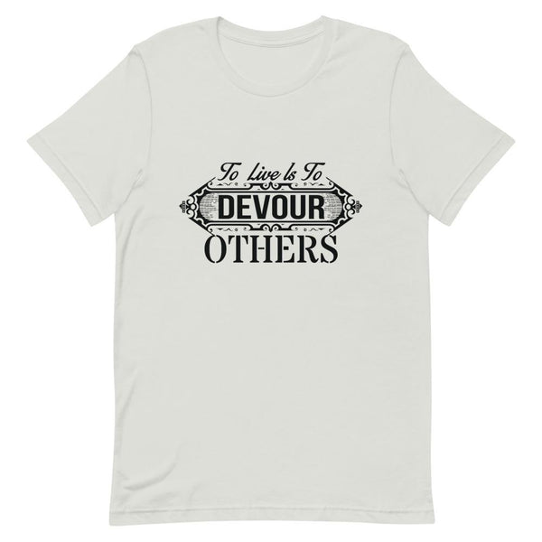 "To Live Is To Devour Others" Short-Sleeve Unisex T-Shirt - Pinned Up Ink