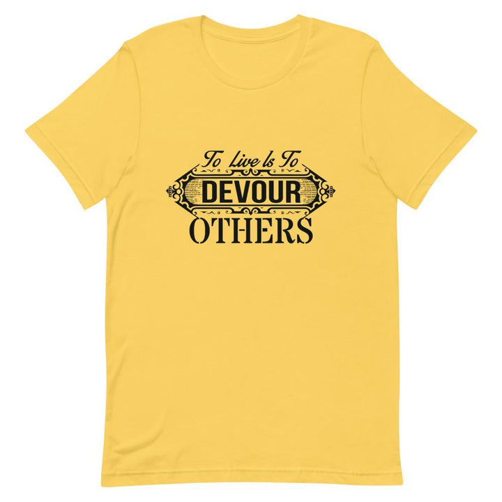 "To Live Is To Devour Others" Short-Sleeve Unisex T-Shirt - Pinned Up Ink