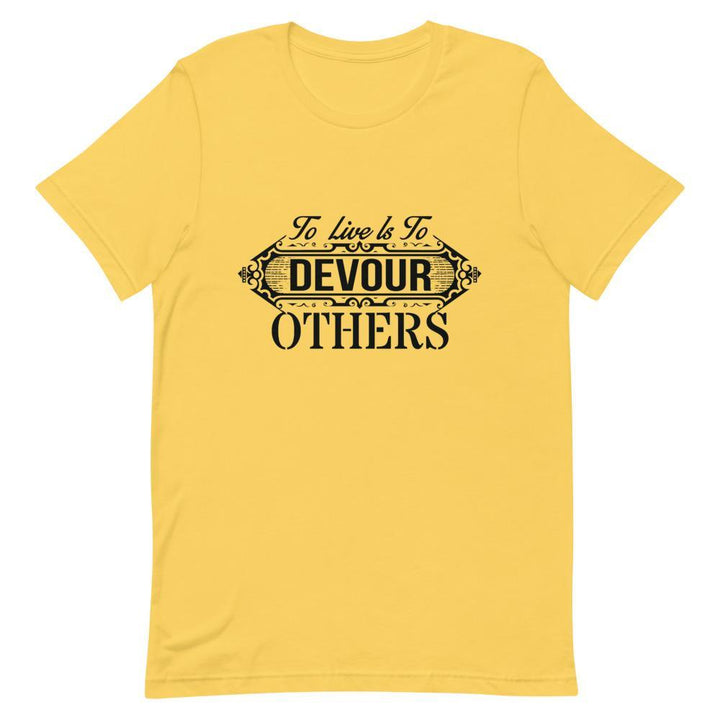 "To Live Is To Devour Others" Short - Sleeve Unisex T-Shirt - Pinned Up Ink