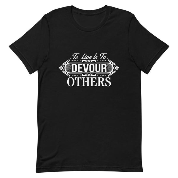 "To Live Is To Devour Others" Short - Sleeve Unisex T-Shirt - Pinned Up Ink