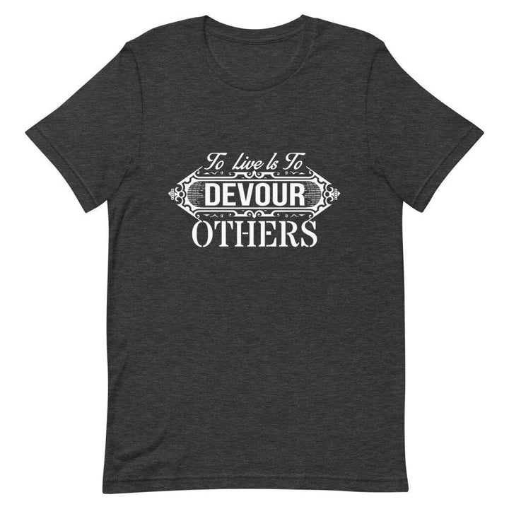 "To Live Is To Devour Others" Short-Sleeve Unisex T-Shirt - Pinned Up Ink