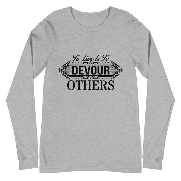 "To Live Is To Devour Other's" Unisex Long Sleeve Tee - Pinned Up Ink