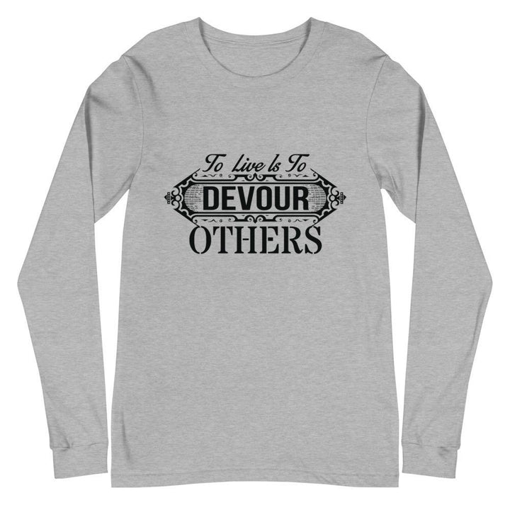 "To Live Is To Devour Other's" Unisex Long Sleeve Tee - Pinned Up Ink