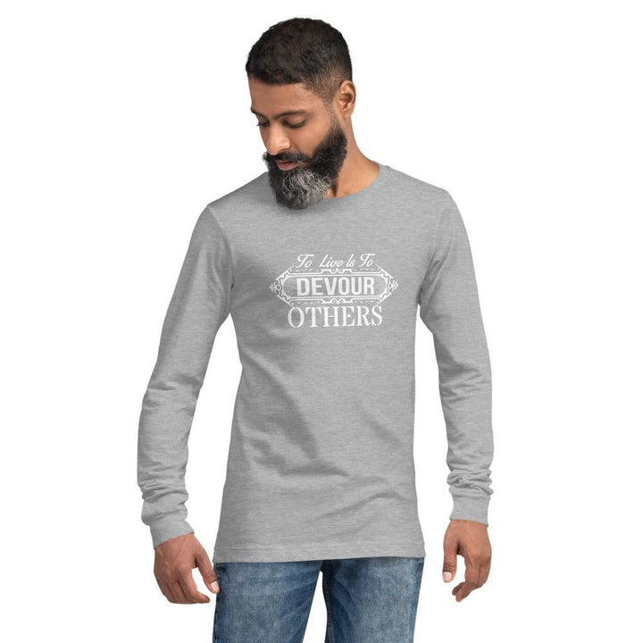 "To Live Is To Devour Others" Unisex Long Sleeve Tee - Pinned Up Ink